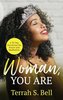 Žena, TY SI: ﻿A 30-Day Devotional for Prayer and Meditation - Woman, YOU ARE: ﻿A 30-Day Devotional for Prayer and Meditation
