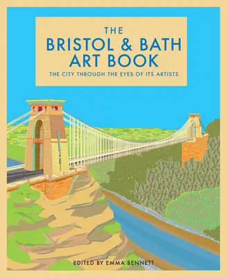 Kniha o umení Bristol a kúpeľ: Mestá očami ich umelcovzväzok 6 - The Bristol and Bath Art Book: The Cities Through the Eyes of Their Artistsvolume 6
