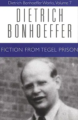 Beletria z väzenia Tegel: Dietrich Bonhoeffer Works, Volume 7 - Fiction from Tegel Prison: Dietrich Bonhoeffer Works, Volume 7