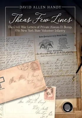 Theas Few Lines: Bump, 77. dobrovoľnícka pechota štátu New York - Theas Few Lines: The Civil War Letters of Private Alonzo D. Bump, 77th New York State Volunteer Infantry
