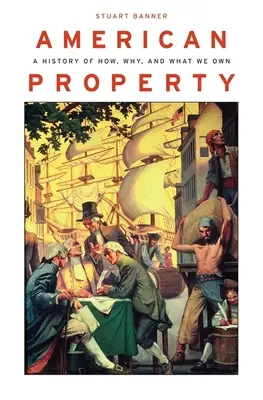 American Property: História toho, ako, prečo a čo vlastníme - American Property: A History of How, Why, and What We Own