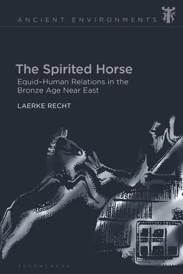 Duchovný kôň: vzťahy medzi koňmi a ľuďmi na Blízkom východe v dobe bronzovej - The Spirited Horse: Equid-Human Relations in the Bronze Age Near East