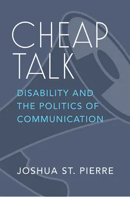 Lacné reči: Postihnutie a politika komunikácie - Cheap Talk: Disability and the Politics of Communication