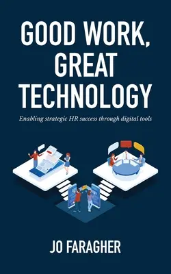 Dobrá práca, skvelá technológia: Umožnenie strategického úspechu v oblasti ľudských zdrojov prostredníctvom digitálnych nástrojov - Good Work, Great Technology: Enabling Strategic HR Success Through Digital Tools