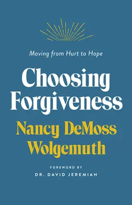 Voľba odpustenia: Odpustenie: Ako prejsť od zranenia k nádeji - Choosing Forgiveness: Moving from Hurt to Hope