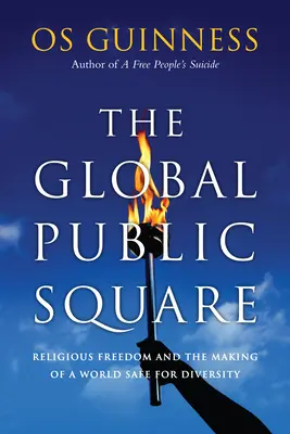 Globálne verejné námestie: Náboženská sloboda a vytváranie sveta bezpečného pre rozmanitosť - The Global Public Square: Religious Freedom and the Making of a World Safe for Diversity