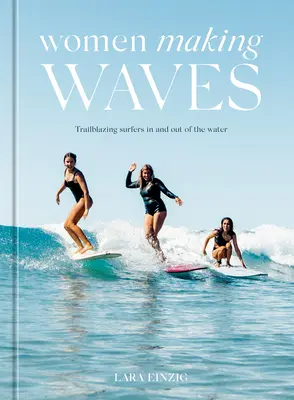 Ženy, ktoré robia vlny: Priekopnícke surferky vo vode aj mimo nej - Women Making Waves: Trailblazing Surfers in and Out of the Water