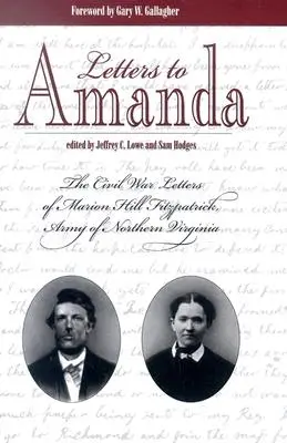 Listy Amande: (The Civil War Letters of Marion Hill Fitzpatrick, Army of Northern Virginia) - Letters to Amanda: The Civil War Letters of Marion Hill Fitzpatrick, Army of Northern Virginia