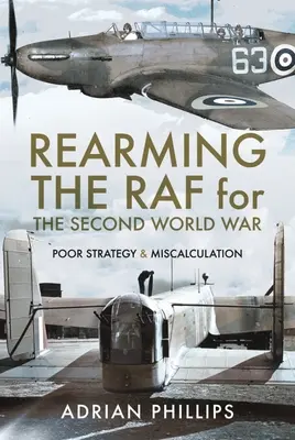 Prevýchova RAF pre druhú svetovú vojnu: zlá stratégia a chybné výpočty - Rearming the RAF for the Second World War: Poor Strategy and Miscalculation
