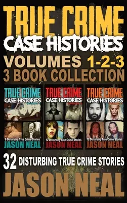 Skutočné kriminálne prípady - (knihy 1, 2 a 3): 32 znepokojujúcich skutočných kriminálnych príbehov - True Crime Case Histories - (Books 1, 2 & 3): 32 Disturbing True Crime Stories