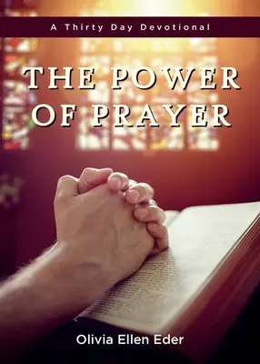 Sila modlitby: Tridsaťdňová pobožnosť - The Power of Prayer: A Thirty Day Devotional
