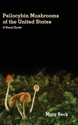 Psilocybínové huby Spojených štátov: Vizuálny sprievodca - Psilocybin Mushrooms of The United States: A Visual Guide