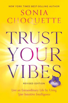 Dôverujte svojim vibráciám (revidované vydanie): Žite výnimočný život pomocou svojej intuitívnej inteligencie - Trust Your Vibes (Revised Edition): Live an Extraordinary Life by Using Your Intuitive Intelligence