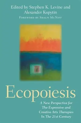 Ekopoézia: Nová perspektíva expresívnych a kreatívnych umeleckých terapií v 21. storočí - Ecopoiesis: A New Perspective for the Expressive and Creative Arts Therapies in the 21st Century