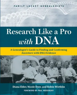 Výskum s DNA ako profesionál: Príručka genealóga na vyhľadávanie a potvrdzovanie predkov pomocou dôkazov DNA - Research Like a Pro with DNA: A Genealogist's Guide to Finding and Confirming Ancestors with DNA Evidence