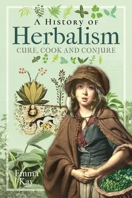 Dejiny bylinkárstva: História bylinkárstva: liečba, varenie a čarovanie - A History of Herbalism: Cure, Cook and Conjure