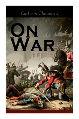 O vojne: Stratégia vojenského a politického boja (Vom Kriege) - On War: The Strategy of Military and Political Combat (Vom Kriege)