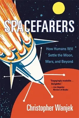 Vesmírni letci: Ako ľudia osídlia Mesiac, Mars a ďalšie oblasti - Spacefarers: How Humans Will Settle the Moon, Mars, and Beyond