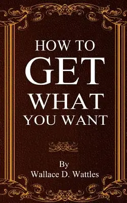 Ako získať to, čo chcete - How To Get What You Want