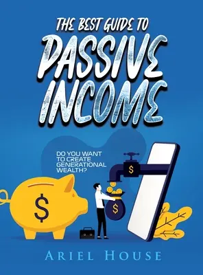 Najlepší sprievodca pasívnym príjmom: Chcete vytvoriť bohatstvo pre celé generácie? - The Best Guide to Passive Income: Do you want to create generational wealth?