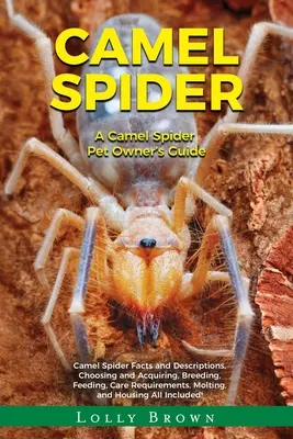 Camel Spider: Príručka pre majiteľa ťavieho pavúka - Camel Spider: A Camel Spider Pet Owner's Guide