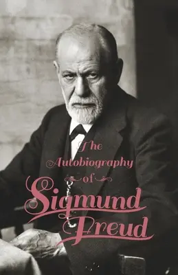 Autobiografia Sigmunda Freuda - The Autobiography of Sigmund Freud
