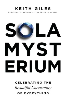 Sola Mysterium: Oslava krásnej neistoty všetkého - Sola Mysterium: Celebrating the Beautiful Uncertainty of Everything