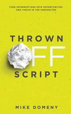 Vyhodené zo scenára: Premeňte prerušenia na príležitosti a prosperujte v neočakávaných situáciách - Thrown Off Script: Turn Interruptions Into Opportunities and Thrive in the Unexpected