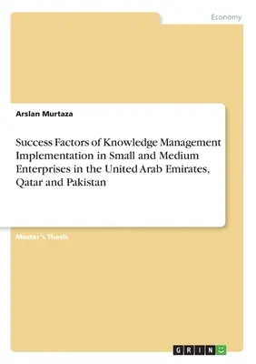 Faktory úspešnosti implementácie znalostného manažmentu v malých a stredných podnikoch v Spojených arabských emirátoch, Katare a Pakistane - Success Factors of Knowledge Management Implementation in Small and Medium Enterprises in the United Arab Emirates, Qatar and Pakistan