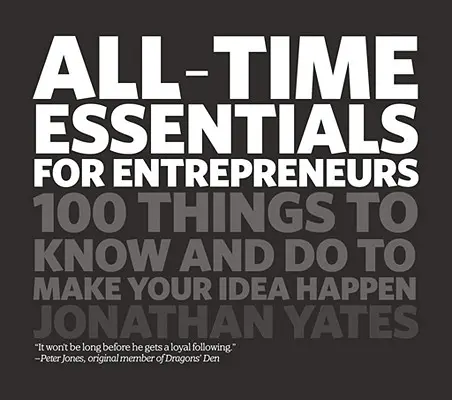 All Time Essentials for Entrepreneurs: 100 vecí, ktoré treba vedieť a urobiť, aby sa váš nápad stal skutočnosťou - All Time Essentials for Entrepreneurs: 100 Things to Know and Do to Make Your Idea Happen