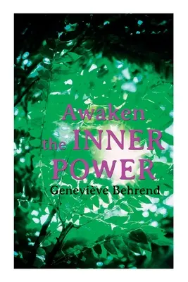 Prebuďte vnútornú silu: Vaša neviditeľná sila, ako žiť život a milovať ho, dosahovanie túžob vášho srdca - Awaken the Inner Power: Your Invisible Power, How to Live Life and Love it, Attaining Your Heart's Desire
