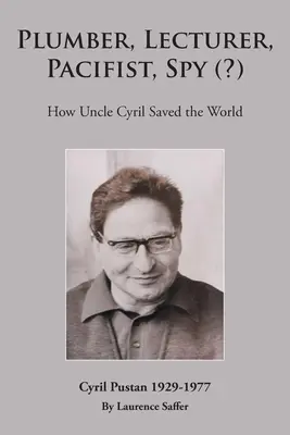 Inštalatér, lektor, pacifista, špión (?): Ako strýko Cyril zachránil svet - Plumber, Lecturer, Pacifist, Spy (?): How Uncle Cyril Saved the World