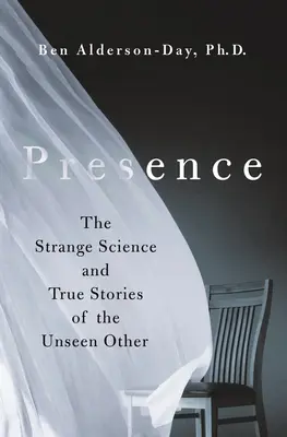 Prítomnosť: Podivná veda a skutočné príbehy o neviditeľných iných - Presence: The Strange Science and True Stories of the Unseen Other