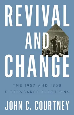 Oživenie a zmena: Diefenbakerove voľby 1957 a 1958 - Revival and Change: The 1957 and 1958 Diefenbaker Elections