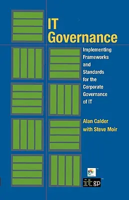 Riadenie IT: Implementácia rámcov a noriem pre podnikové riadenie IT (mäkká väzba) - IT Governance: Implementing Frameworks and Standards for the Corporate Governance of IT (Softcover)