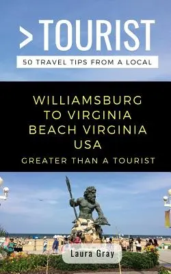 Viac ako turistický Williamsburg na Virginia Beach USA: 50 cestovateľských tipov od miestneho obyvateľa - Greater Than a Tourist Williamsburg To Virginia Beach USA: 50 Travel Tips from a Local