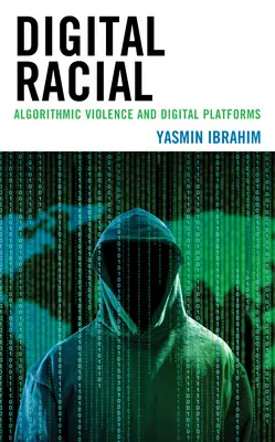 Digitálne rasové: Algoritmické násilie a digitálne platformy - Digital Racial: Algorithmic Violence and Digital Platforms