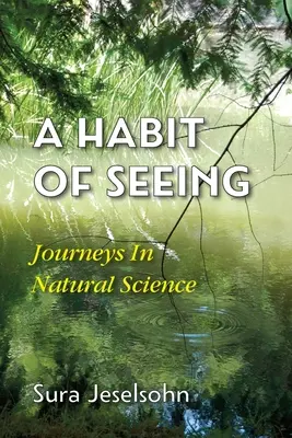 Zvyk vidieť: Cesty za prírodnými vedami - A Habit Of Seeing: Journeys In Natural Science