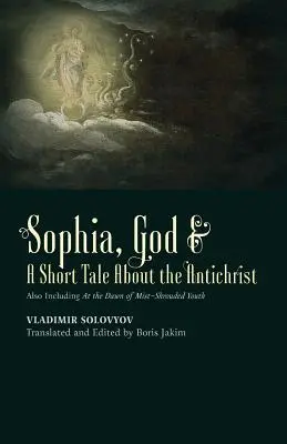 Sofija, Boh a krátky príbeh o Antikristovi: Obsahuje aj poviedku Na úsvite hmlistej mladosti - ​Sophia, God &​ A Short Tale About the Antichrist: Also Including At the Dawn of Mist-Shrouded Youth