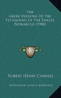 Grécke verzie testamentov dvanástich patriarchov (1908) - The Greek Versions Of The Testaments Of The Twelve Patriarchs (1908)