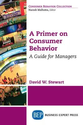 A Primer on Consumer Behavior (Základné informácie o spotrebiteľskom správaní): Príručka pre manažérov - A Primer on Consumer Behavior: A Guide for Managers
