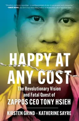 Šťastní za každú cenu: Prevratná vízia a osudové hľadanie generálneho riaditeľa spoločnosti Zappos Tonyho Hsieha - Happy at Any Cost: The Revolutionary Vision and Fatal Quest of Zappos CEO Tony Hsieh