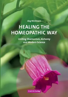 Liečenie homeopatickou cestou: Šamanizmus, alchýmia a moderná veda - Healing the Homeopathic Way: Uniting Shamanism, Alchemy and Modern Science