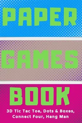 Kniha aktivít s papierovými hrami pre deti: 3D Tic Tac Toe, Bodky a políčka, Štyri v rade, Visiaci muž - klasické aktivity pre deti: Zábavné 3D Tic-Tac-Toe, Conn - Paper Games Activity Book For Kids: 3D Tic Tac Toe, Dots & Boxes, Four In A Row, Hang Man - Classic Activities For Children: Fun 3-D Tic-Tac-Toe, Conn