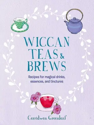 Wiccanské čaje a nápoje: Recepty na magické nápoje, esencie a tinktúry - Wiccan Teas & Brews: Recipes for Magical Drinks, Essences, and Tinctures
