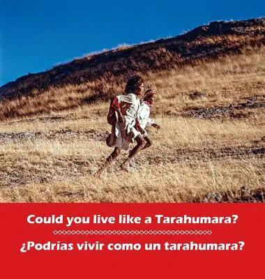 Mohli by ste žiť ako Tarahumara? Podrias vivir como un Tarahumara?: dvojjazyčná angličtina a španielčina - Could you live like a Tarahumara? Podrias vivir como un Tarahumara?: bilingual English and Spanish