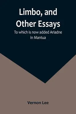 Limbo a iné eseje, ku ktorým je teraz pridaná Ariadna v Mantove - Limbo, and Other Essays; To which is now added Ariadne in Mantua