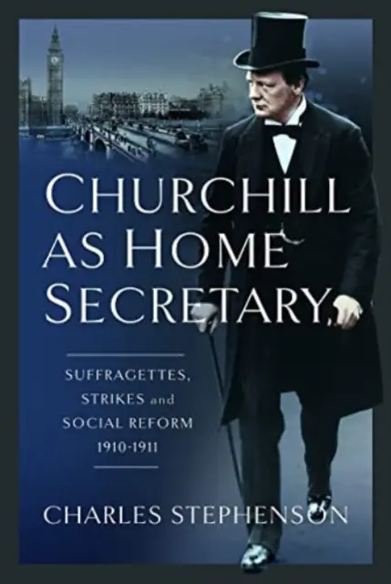 Churchill ako minister vnútra: Sufražetky, štrajky a sociálna reforma 1910-11 - Churchill as Home Secretary: Suffragettes, Strikes, and Social Reform 1910-11