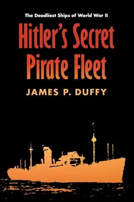 Hitlerova tajná pirátska flotila: Najsmrtonosnejšie lode druhej svetovej vojny - Hitler's Secret Pirate Fleet: The Deadliest Ships of World War II