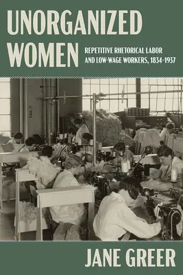 Neorganizované ženy: Repetitívna rétorická práca a pracovníci s nízkymi/žiadnymi mzdami - Unorganized Women: Repetitive Rhetorical Labor and Low/No-Wage Workers